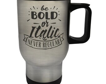 Be Bold Or Italic Stainless S Travel 14oz Mug j349t
