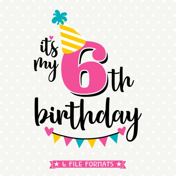 Download 6th Birthday SVG Sixth Birthday iron on file Its My Birthday