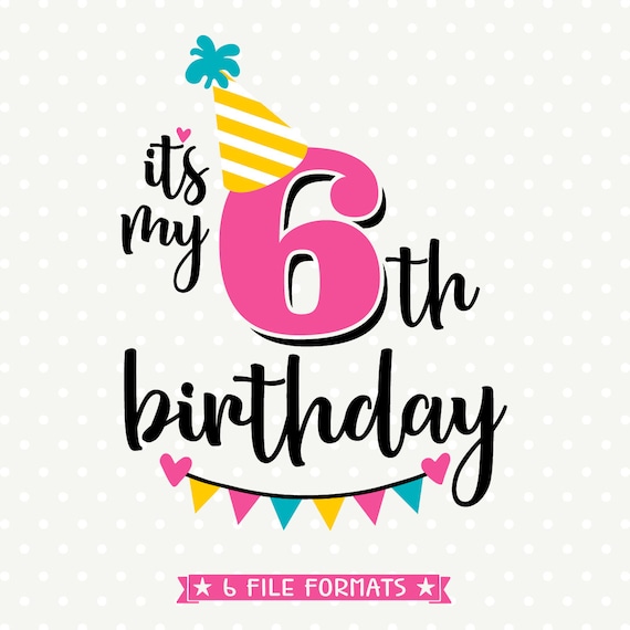 Download 6th Birthday SVG Sixth Birthday iron on file Its My Birthday