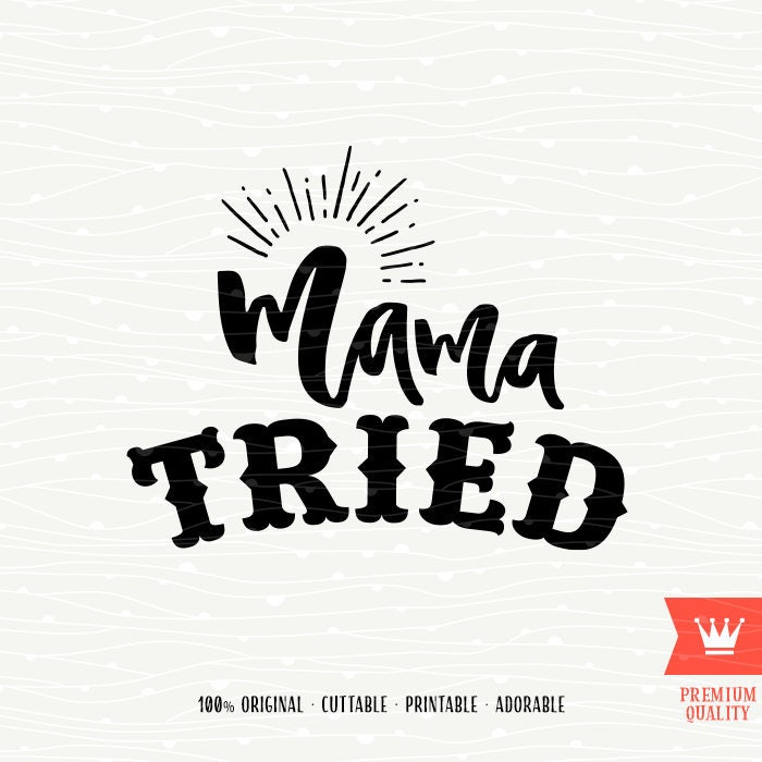 Mama Tried SVG Decal Instant Download Cut File Mommy Mother