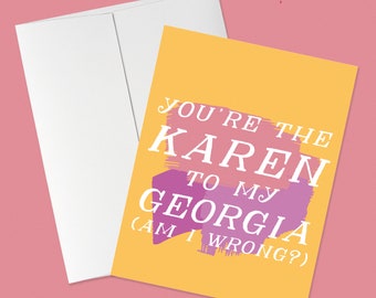 You're the Karen to my Georgia | My Favorite Murder Greeting Card, ssdgm, mfm, friendship card, funny card, murderino card, funny quote