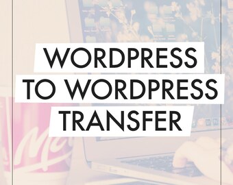 WordPress To WordPress Transfer / WordPress To WordPress Migration / WordPress To WordPress Move