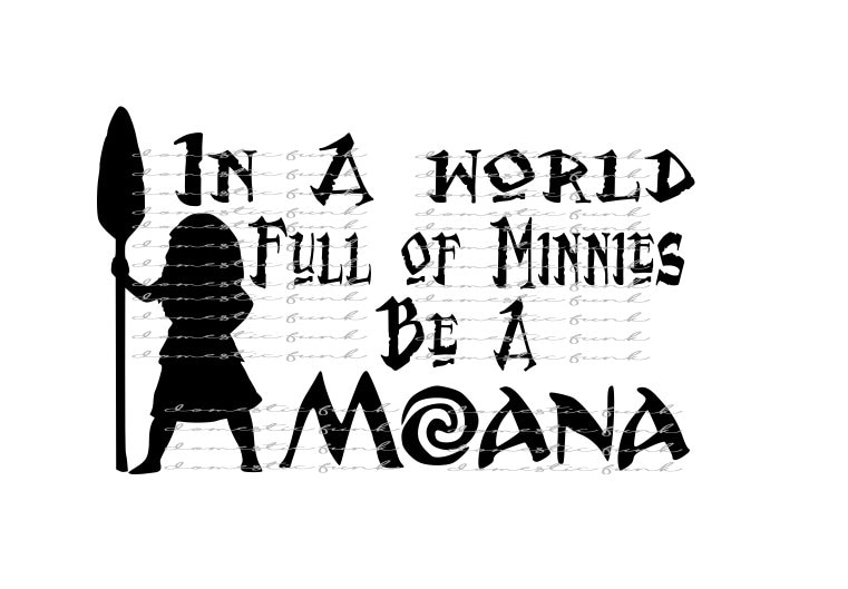 Download In A World Full of Minnies Be a Moana SVG Silhouette Studio