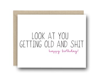 Birthday Card - Look At You Getting Old And Sh*t - Friendship Card, Funny Birthday Card for Her, Happy Birthday Card, Funny Birthday Card