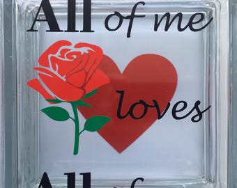 Glass BLOCK Valentine's gift "All of me loves All of You"