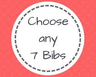 Pick Your Own 7 Bibs