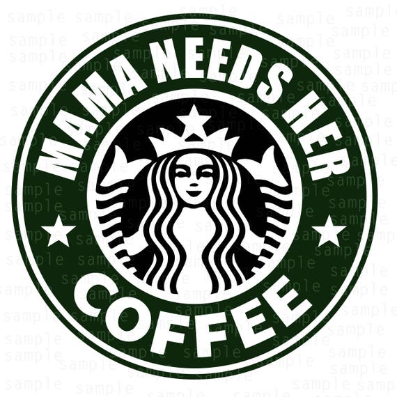 Mama needs her coffee Starbucks svg Coffee svg dxf SVG