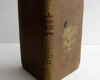The Ladies' Vase of Wild Flowers: A Collection of Gems. Antique Gift Book with Poetry Collected from "The Best Authors." Friendship and Love