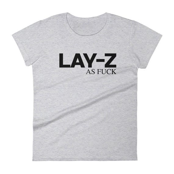 Lay-Z As Fuck Funny Ladies LAZY AF Women's short sleeve Girls t-shirt