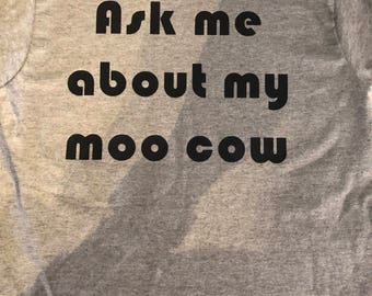 Ask me about my moo cow