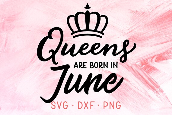 Download Queens Are Born In June SVG June Birthday June SVGs Svg