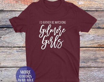 I'd Rather Be Watching Gilmore Girls t shirt, Gilmore Girls tee, Lorelai Rory Lane Sookie Emily Paris, Custom t-shrt