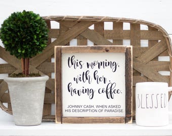 This Morning With Her having coffee-Johnny Cash-Wood Sign-You Pick Size-farmhouse-Coffee Bar-Rustic-Rae Dunn-Framed sign-Wooden Sign-Kitchen