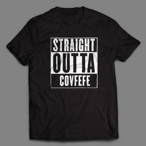 Straight Outta Covfefe Shirt S-4XL Available Donald Trump Tweet Covfefe Trump Politics
