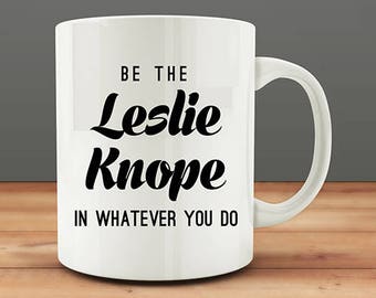 Coworker Gift, Be The Leslie Knope In Whatever You Do Coffee Mug (M53-rts)