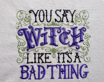 You say witch like its a bad thing, decorative embroidered home decor wall hanging, pagan, witchcraft, wicca embroidery