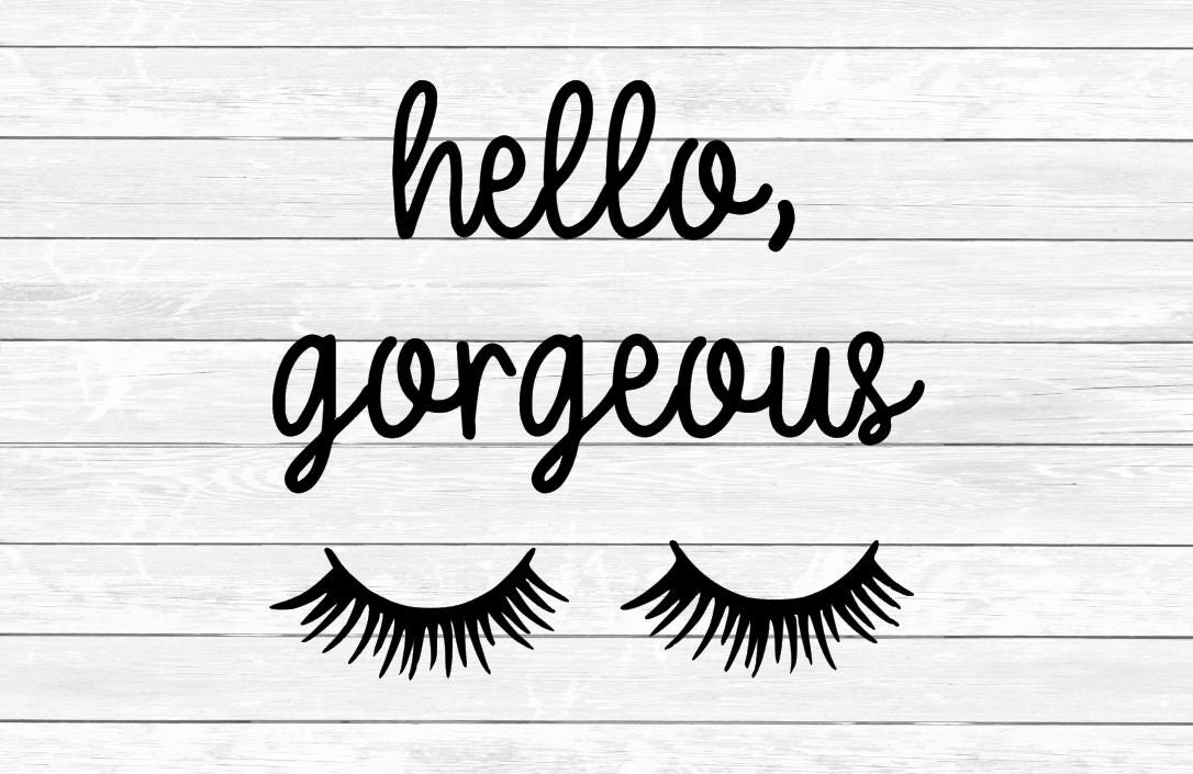 Download Hello Gorgeous Svg, Eyelashes Svg, Quote Svg, Sayings Svg ...