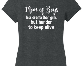 Mom Of Boys | Less Drama Then Girls | Harder to Keep Alive | Ladies T-Shirt | Other Colors Available