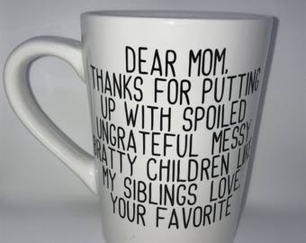 Coffee Cup for mom - Dear mom, thank you for putting up with my siblings. Love your favorite - Gift for mom - Mother's Day Gift