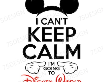 I Can't Keep Calm I'm Going to Disney World - Iron On Transfer for Shirts or Signs - Mickey Disney Vacation