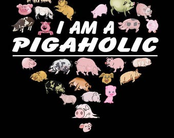 Custom T-Shirt: I am a Pigaholic