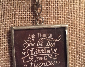 And Though She Be But Little She is Fierce Necklace