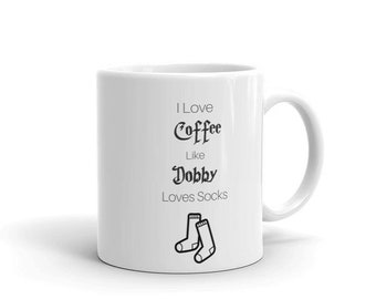 I Love Coffee Like Dobby Loves Socks
