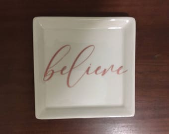 Rose Gold Believe Jewelry Dish - Jewelry Dish - Key Dish - Home Decor - Sorority Gift - Gift for Her - Wedding Gift