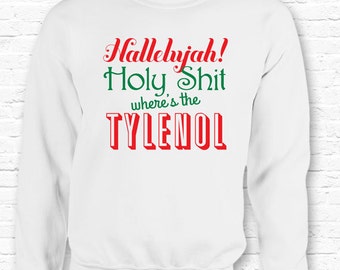 Christmas Vacation Hallelujah Wheres Tylenol Funny Quote Crewneck Sweater Sweatshirt Hoodie • National Lampoons • XMAS Gift • Movie TF-6