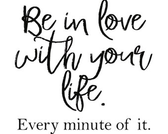 Be In Love With Your Life Printable