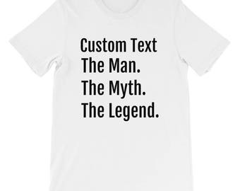 Custom Text . The Man. The Myth. The Legend funny fathers day Birthday gift idea Completely customizable Short-Sleeve Unisex Multi Colored T