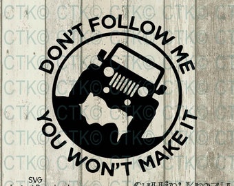 SVG Cut File, Cricut, Humor, Funny,Jeep, Sarcasm, File, T-Shirt, Mug, Cup, Tumbler, Don't Follow me, you wont make it