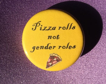 Pizza rolls not gender roles feminist button or magnet