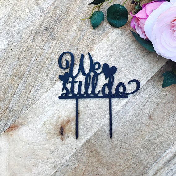 We Still Do Cake Topper Cake Decoration Cake Decorating We Still Do Cake Topper Cake Decoration Cake Decorating