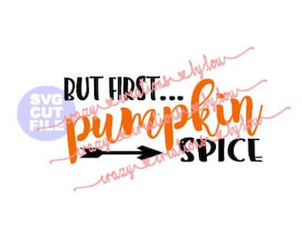 But First Pumpkin Spice digital cut file for htv-vinyl-decal-diy-plotter-vinyl cutter-craft cutter-.SVG -.DXF & JPEG format