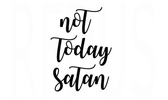 Not today satan svg bible sv svg cricut cameo cutting file