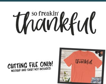 So Freakin' Thankful SVG, PNG Silhouette Cameo and Cricut Files,Thanksgiving Svg, Thankful Svg, Cut File, Mom Svg