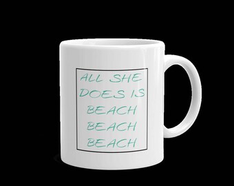 All She Does Is Beach Beach Beach 11 ounce Mug
