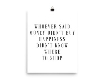 Whoever said money didn't buy happiness white print