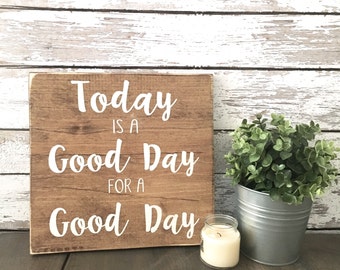 Today is a Good Day | Good Day | Positivity | Fixer Upper | Good Day for a Good Day | Wood Sign