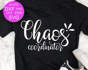 Chaos Coordinator SVG Mom Life Svg Fathers day Cutting Files Teacher svg Mom gift Mom Svg files for Cricut Silhouette Dxf Pdf Eps Png Jpg