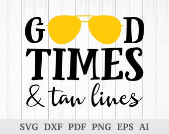 Good times and tan lines SVG, Beach Life SVG, Summer svg, svg cutting file, quote svg, cricut & silhouette, vinyl, dxf, ai, pdf, png, eps