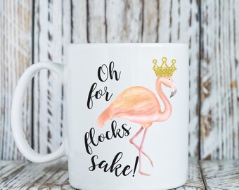 Flamingo coffee mug, oh for flocks sake! Funny gift for her, funny mug, best friend gift (M195)