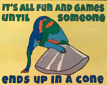 It's All Fun and Games Until Someone Ends Up in a Cone