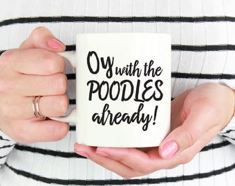 Gilmore Girls Mug, Oy With The Poodles Already, Funny Coffee Mug, Lorelai Gilmore Coffee, Gilmore Girls Gift, Oy With The Poodles - 1161