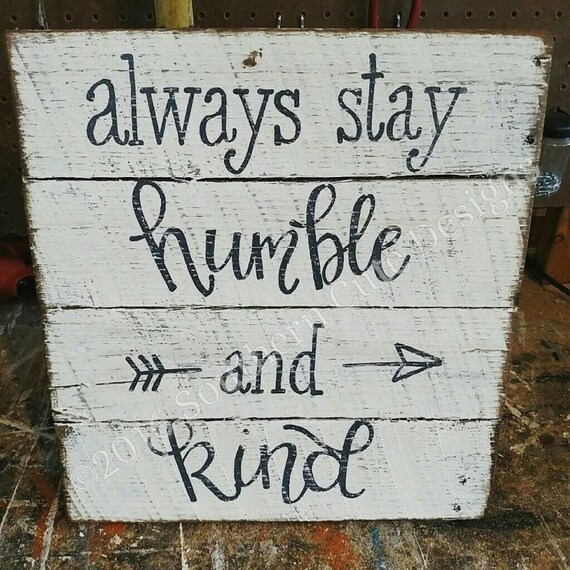 Always stay humble and kind sign humble and kind sign wood