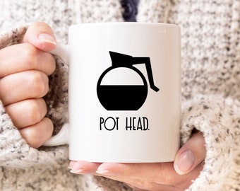 Pot Head - Coffee Mug, Quote Mug, 11 or 15 Ounce Coffee Cup, Cute Coffee Mug, Coffee Addict, Funny Coffee Mug, Gift For Coffee Lovers