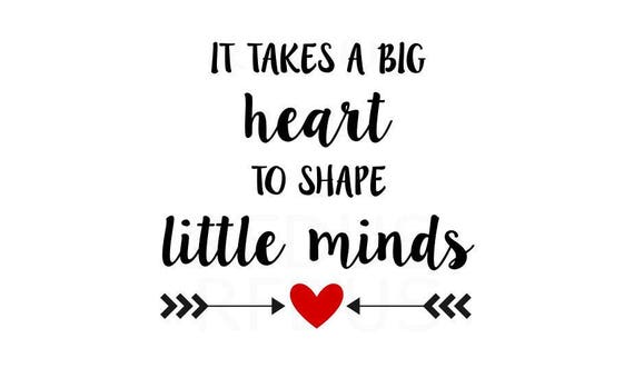 Astounding image in it takes a big heart to shape little minds printable Geeky image for it takes a big heart to shape little minds printable