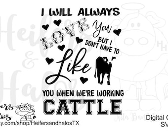 I will always love you but I don't have to like you when we're working Cattle svg, png, pdf, cut file for cricut and silhouette.