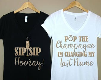 Pop The Champagne Im Changing My Last Name Shirt- Sip Sip Hooray- Shirt For Bridesmaid- Shirt For Bride- Bachelorette Party Shirt- Wedding